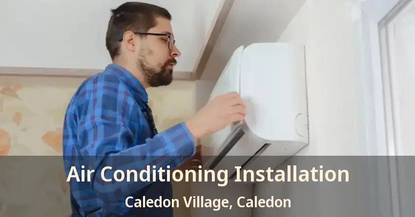 Air Conditioning Installation Caledon Village, Caledon - ON