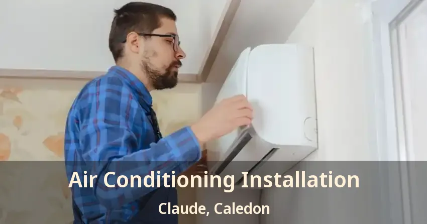 Air Conditioning Installation Claude, Caledon - ON