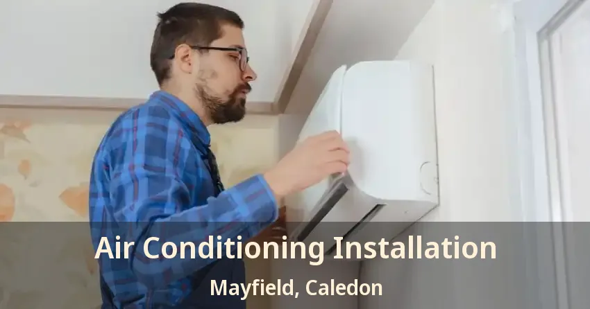 Air Conditioning Installation Mayfield, Caledon - ON