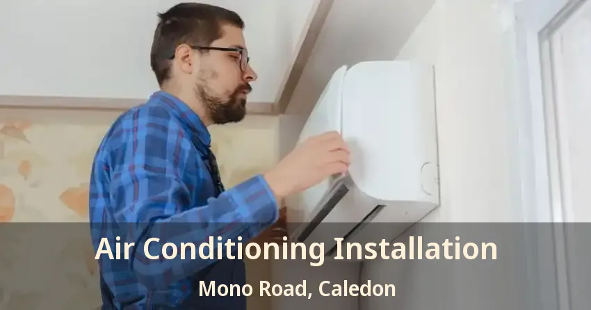 Air Conditioning Installation Mono Road, Caledon - ON