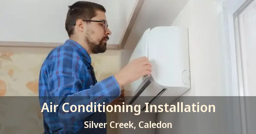 Air Conditioning Installation Silver Creek, Caledon - ON