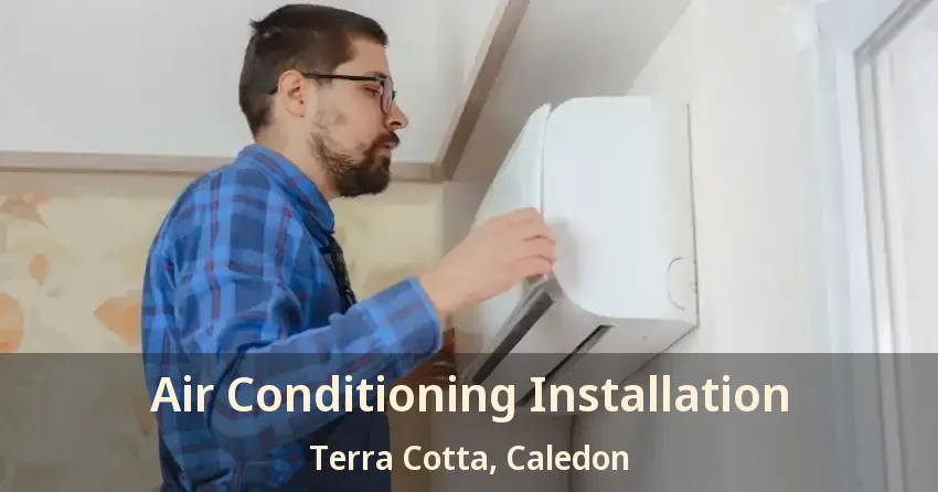 Air Conditioning Installation Terra Cotta, Caledon - ON