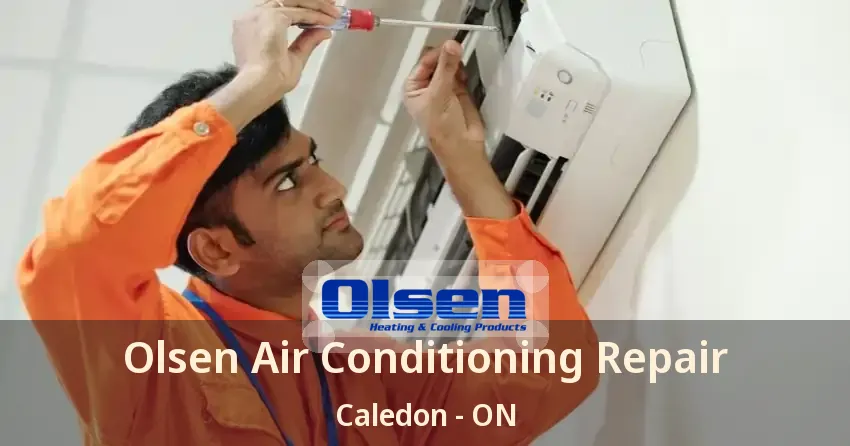 Olsen Air Conditioning Repair Caledon - ON