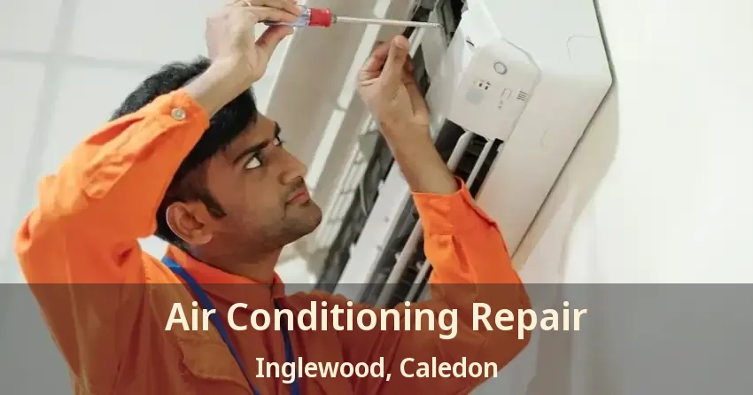 Air Conditioning Repair Inglewood, Caledon - ON