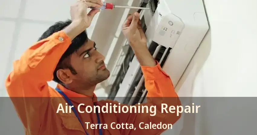 Air Conditioning Repair Terra Cotta, Caledon - ON