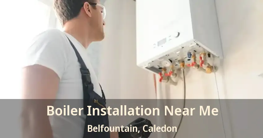 Boiler Installation Near Me Belfountain, Caledon - ON