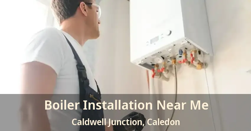 Boiler Installation Near Me Caldwell Junction, Caledon - ON