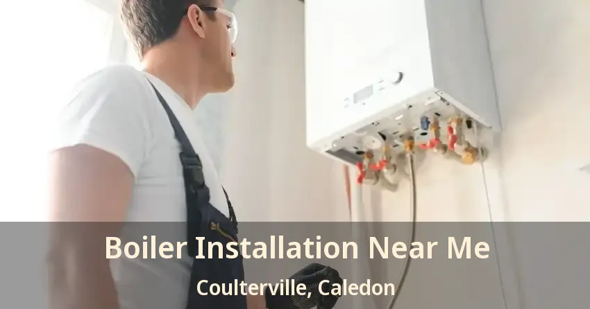 Boiler Installation Near Me Coulterville, Caledon - ON