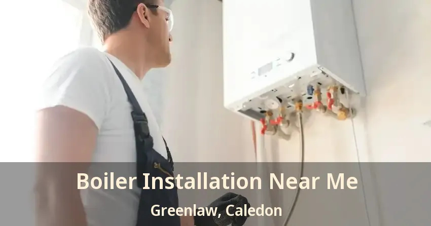 Boiler Installation Near Me Greenlaw, Caledon - ON