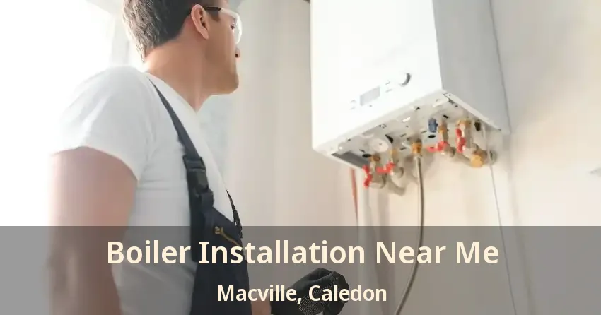 Boiler Installation Near Me Macville, Caledon - ON