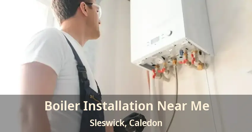 Boiler Installation Near Me Sleswick, Caledon - ON