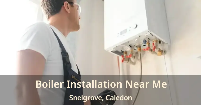 Boiler Installation Near Me Snelgrove, Caledon - ON