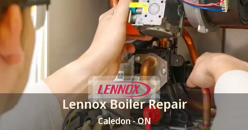 Lennox Boiler Repair Caledon - ON