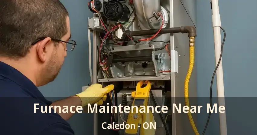 Furnace Maintenance Near Me Caledon - ON