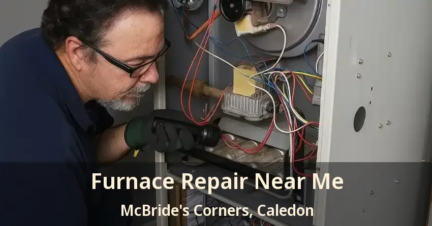 Furnace Repair Near Me McBride's Corners, Caledon - ON