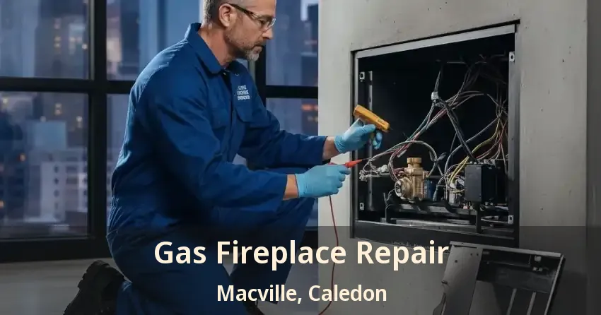 Gas Fireplace Repair Macville, Caledon - ON