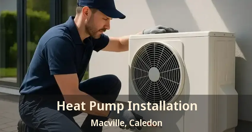 Heat Pump Installation Macville, Caledon - ON