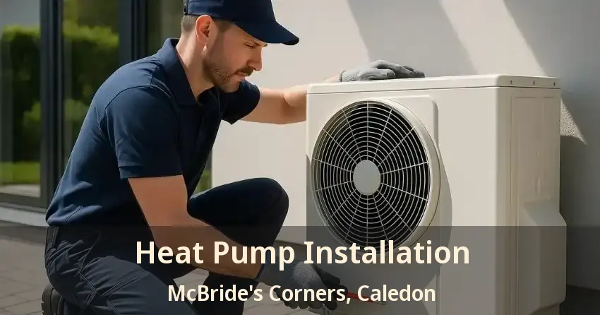 Heat Pump Installation McBride's Corners, Caledon - ON
