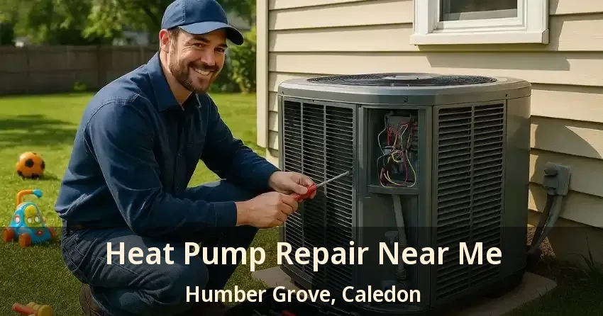Heat Pump Repair Near Me Humber Grove, Caledon - ON