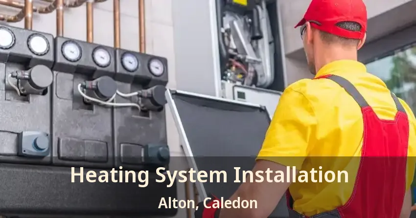 Heating System Installation Alton, Caledon - ON