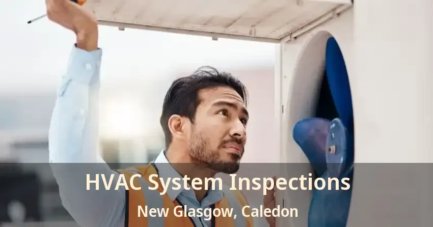 HVAC System Inspections New Glasgow, Caledon - ON
