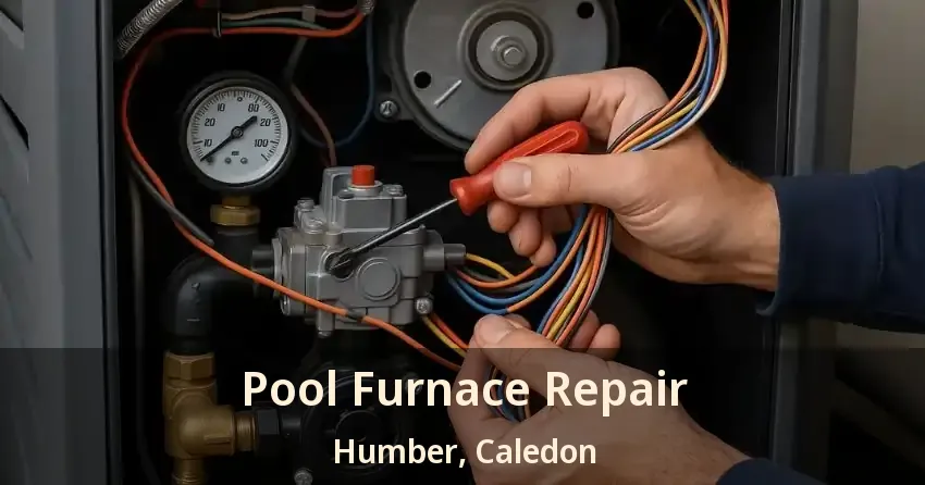 Pool Furnace Repair Humber, Caledon - ON