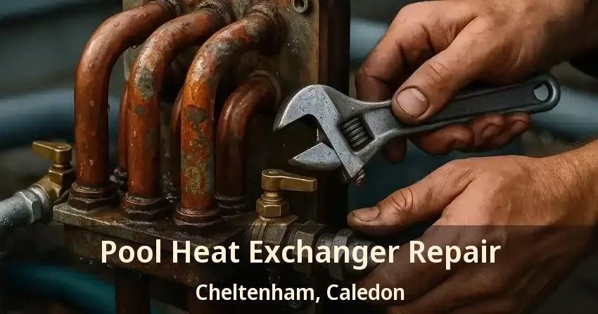 Pool Heat Exchanger Repair Cheltenham, Caledon - ON