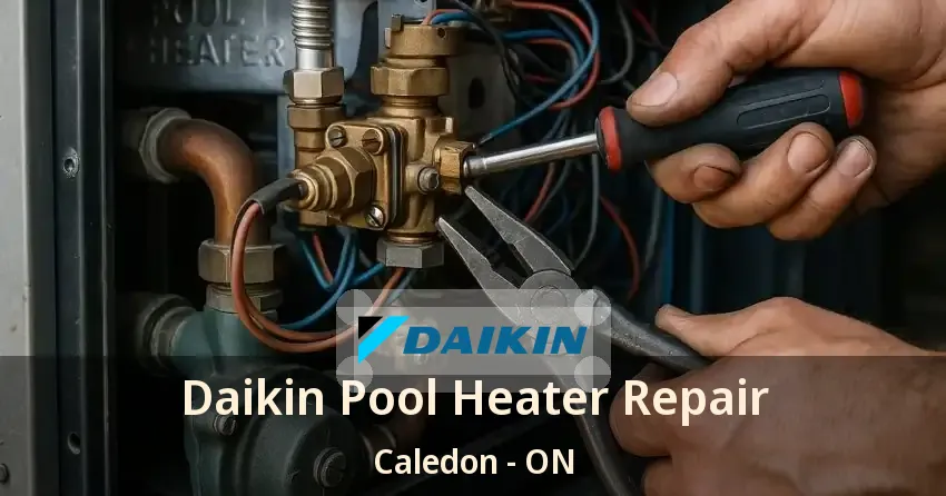 Daikin Pool Heater Repair Caledon - ON