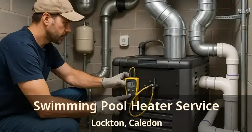 Swimming Pool Heater Service Lockton, Caledon - ON